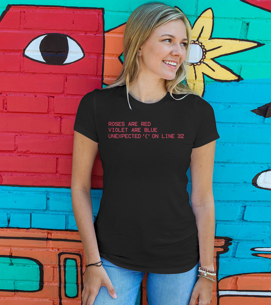 ROSES ARE RED VIOLET ARE BLUE UNEXPECTED '{' ON LINE 32 T-Shirt