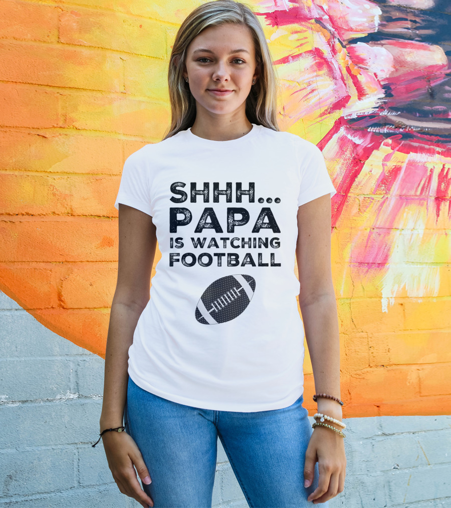 SHHH Papa Is Watching Football T-Shirt