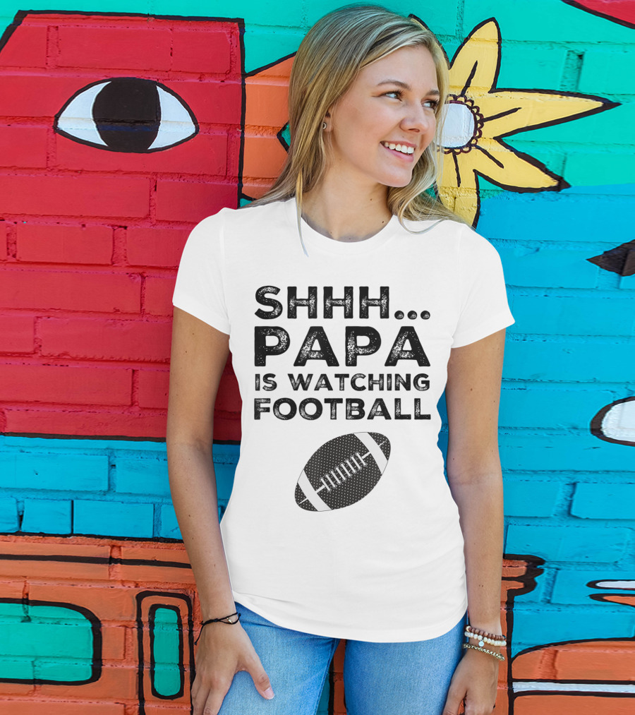 SHHH Papa Is Watching Football T-Shirt