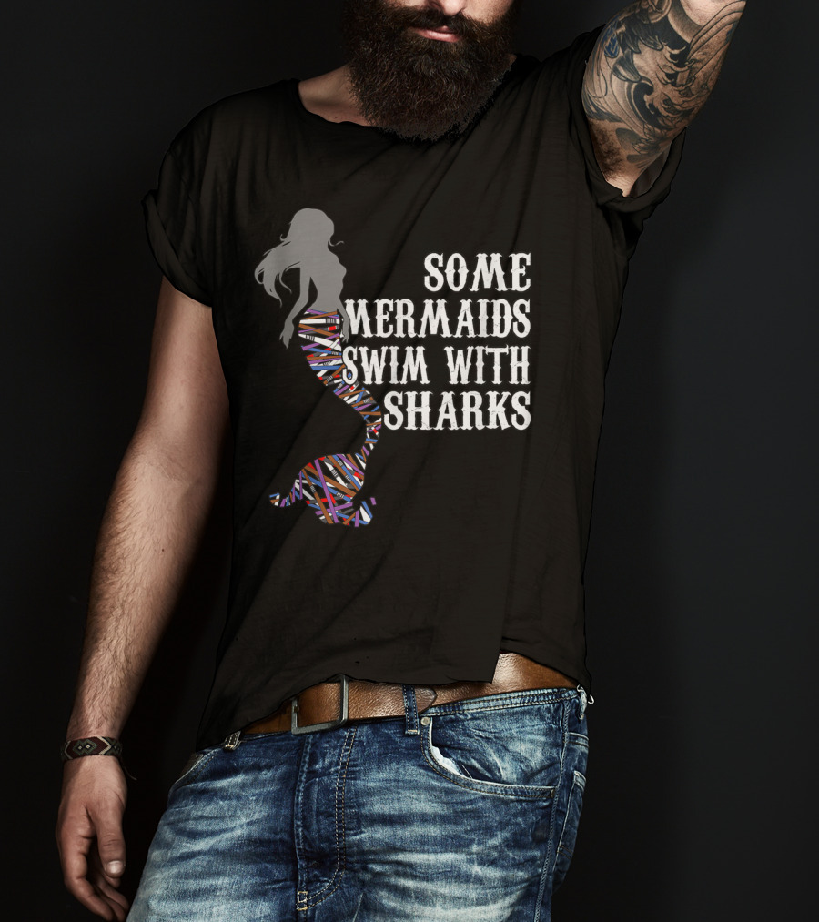 Some Mermaids Swim With Sharks Colorful Mermaid Tail T-Shirt