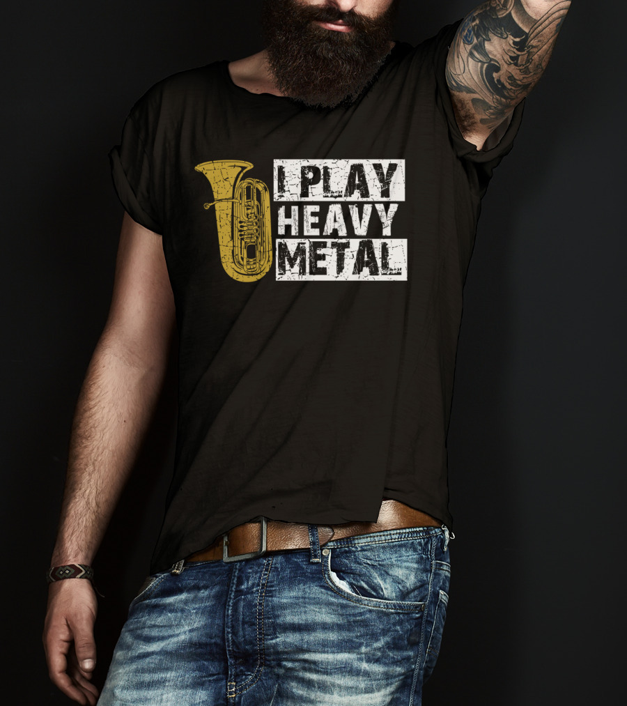 Tuba I Play Heavy Metal T-Shirt