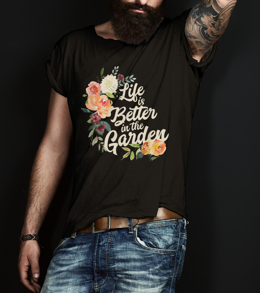 Life Is Better In The Garden Floral T-Shirt