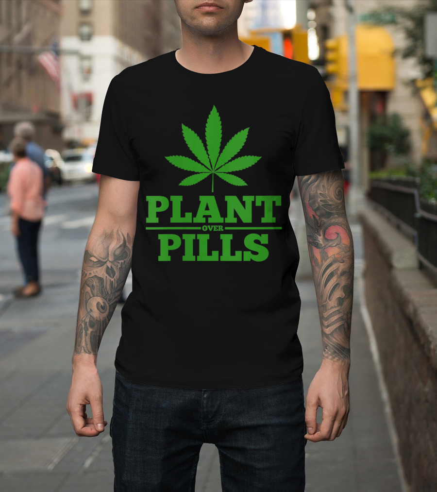 Funny Weed Smoker Plant Over Pills T-Shirt