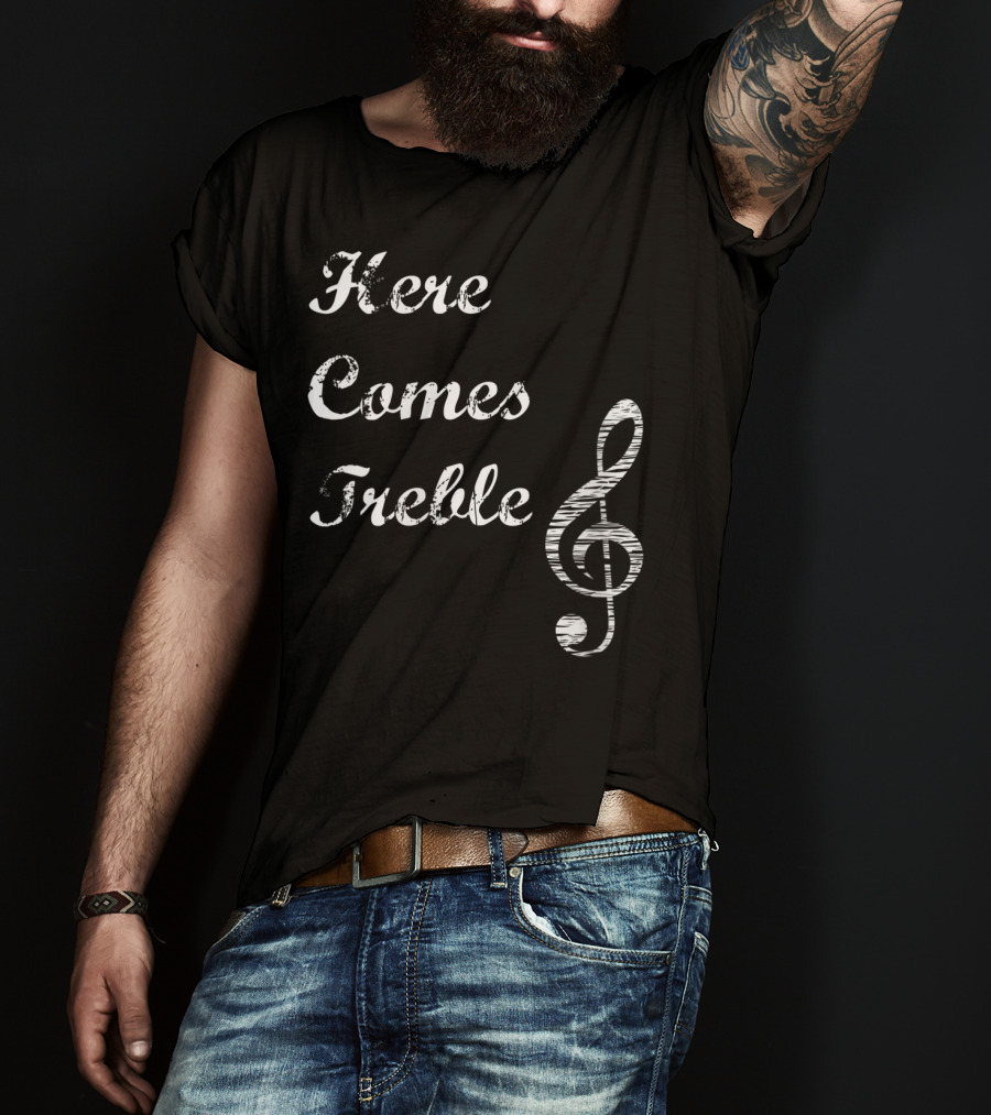 Here Comes Treble Musical Pun Treble Clef Music Note T-Shirt