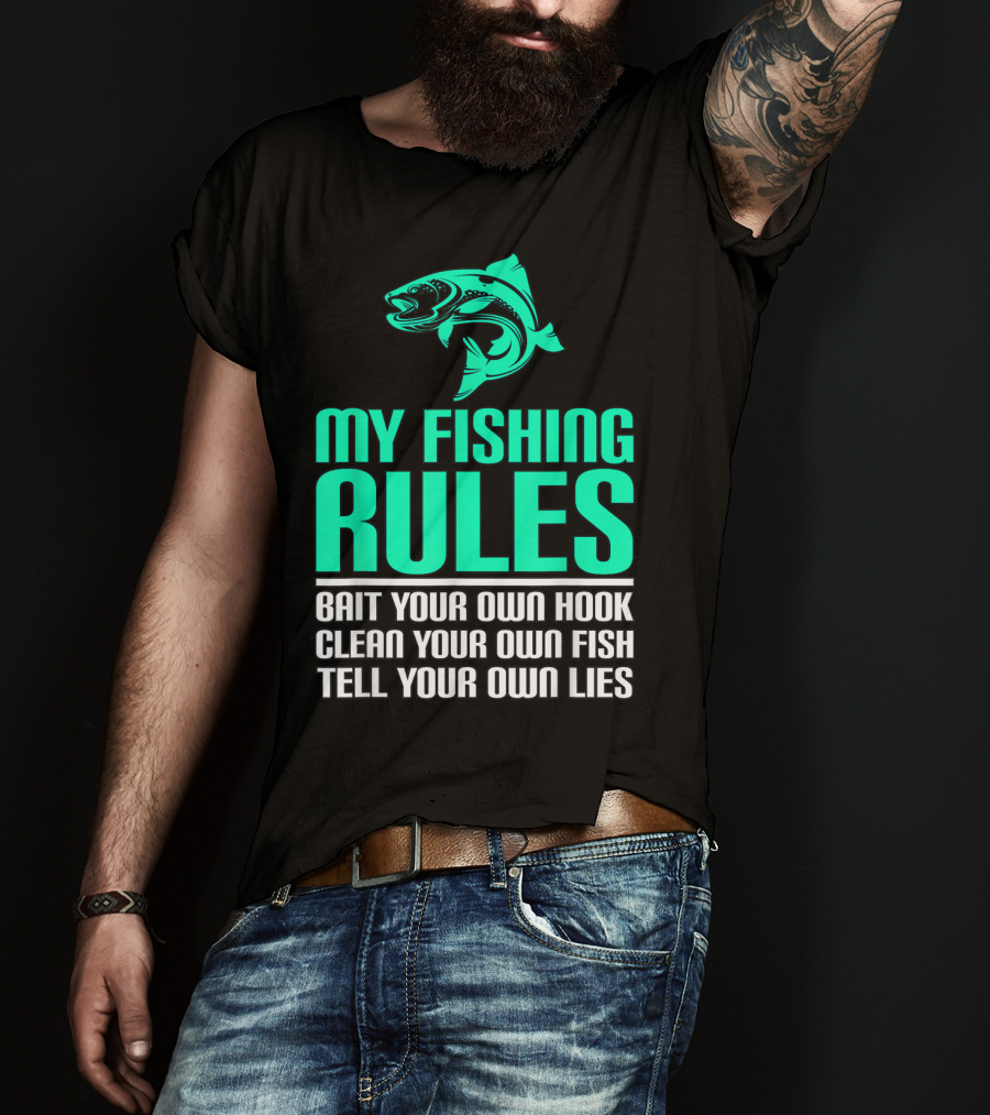 My Fishing Rules Bait Your Own Hook Clean Your Own Fish Tell Your Own Lies T-Shirt