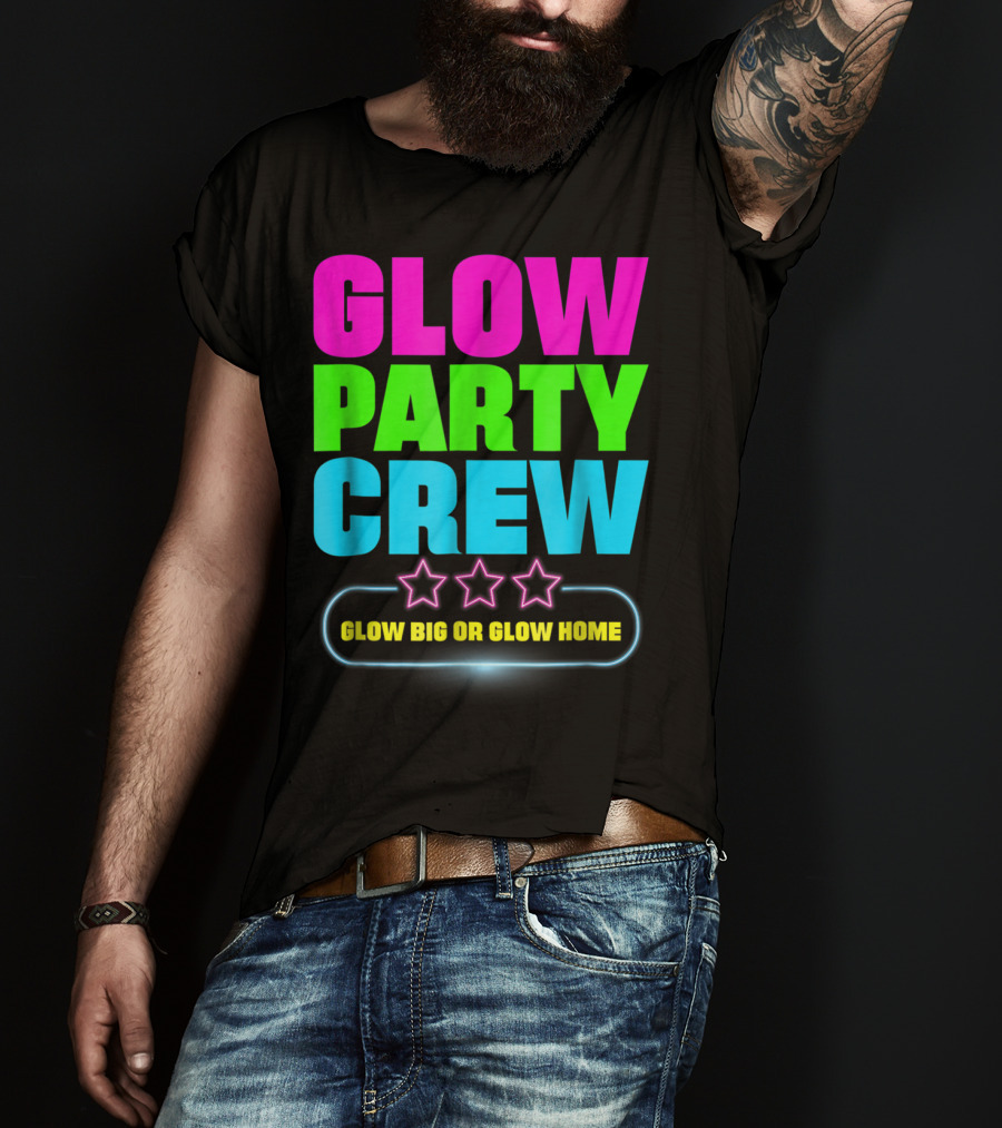Glow Party Crew Neon Stars Glow Big Or Glow Home T-Shirt