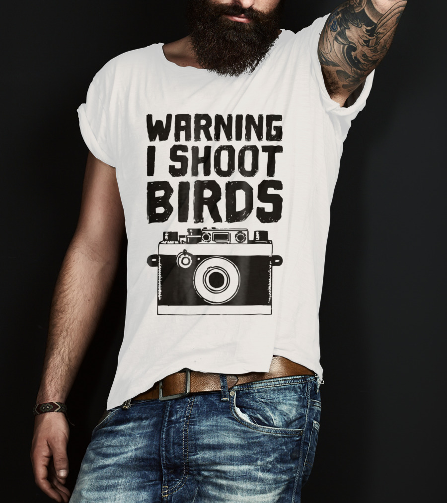 WARNING I SHOOT BIRDS Camera T-Shirt
