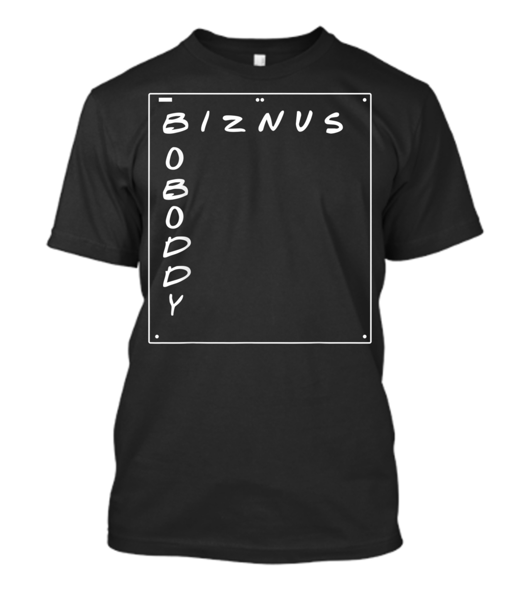 Boboddy Biznus B For Biznus Biznus Boboddy T-Shirt