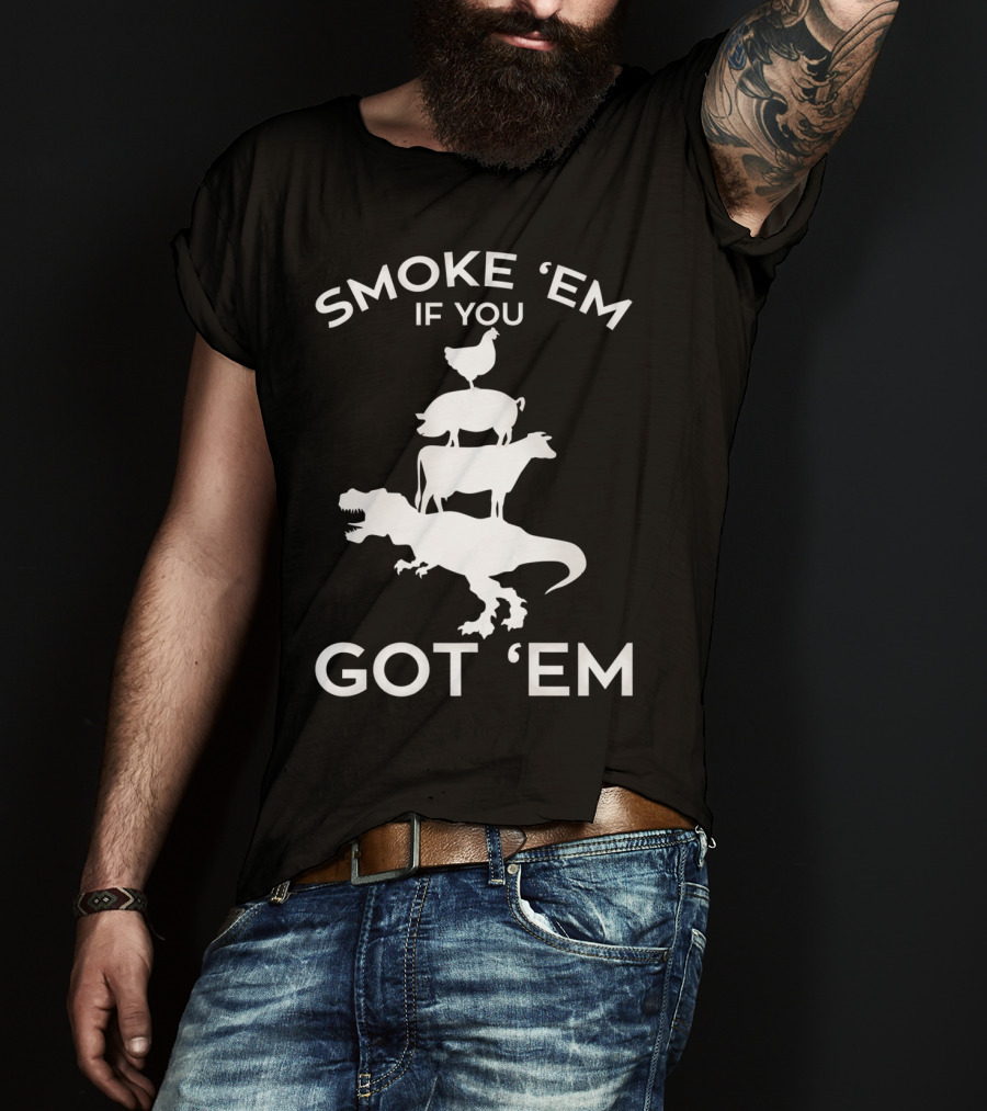 Smoke 'Em If You Got 'Em T-Rex Chicken Cow Stacked Grillers Smokers T-Shirt