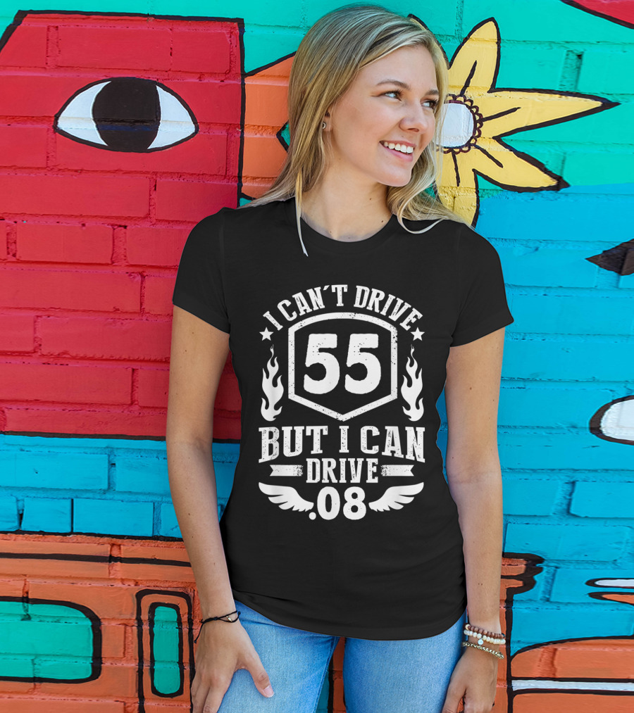 I Can't Drive 55 But I Can Drive 08 With Flames And Stars T-Shirt