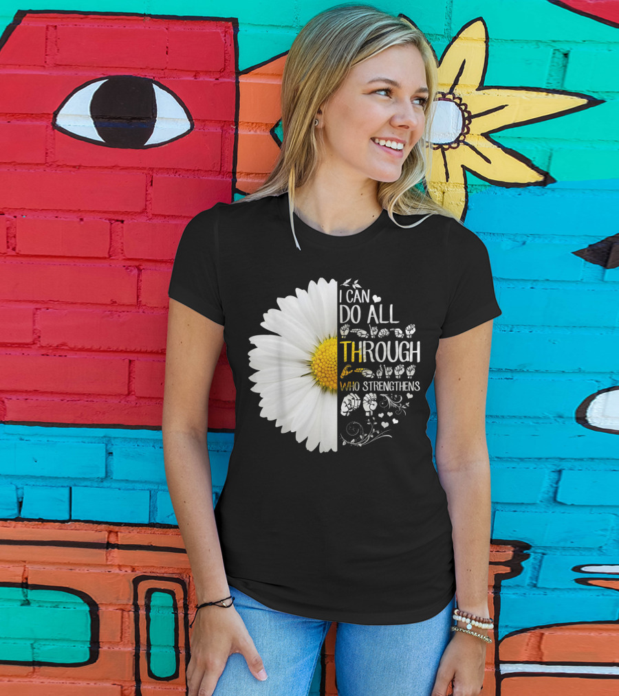 I Can Do All Things Through Christ Who Strengthens Me Daisy Flower Christian Inspiration T-Shirt