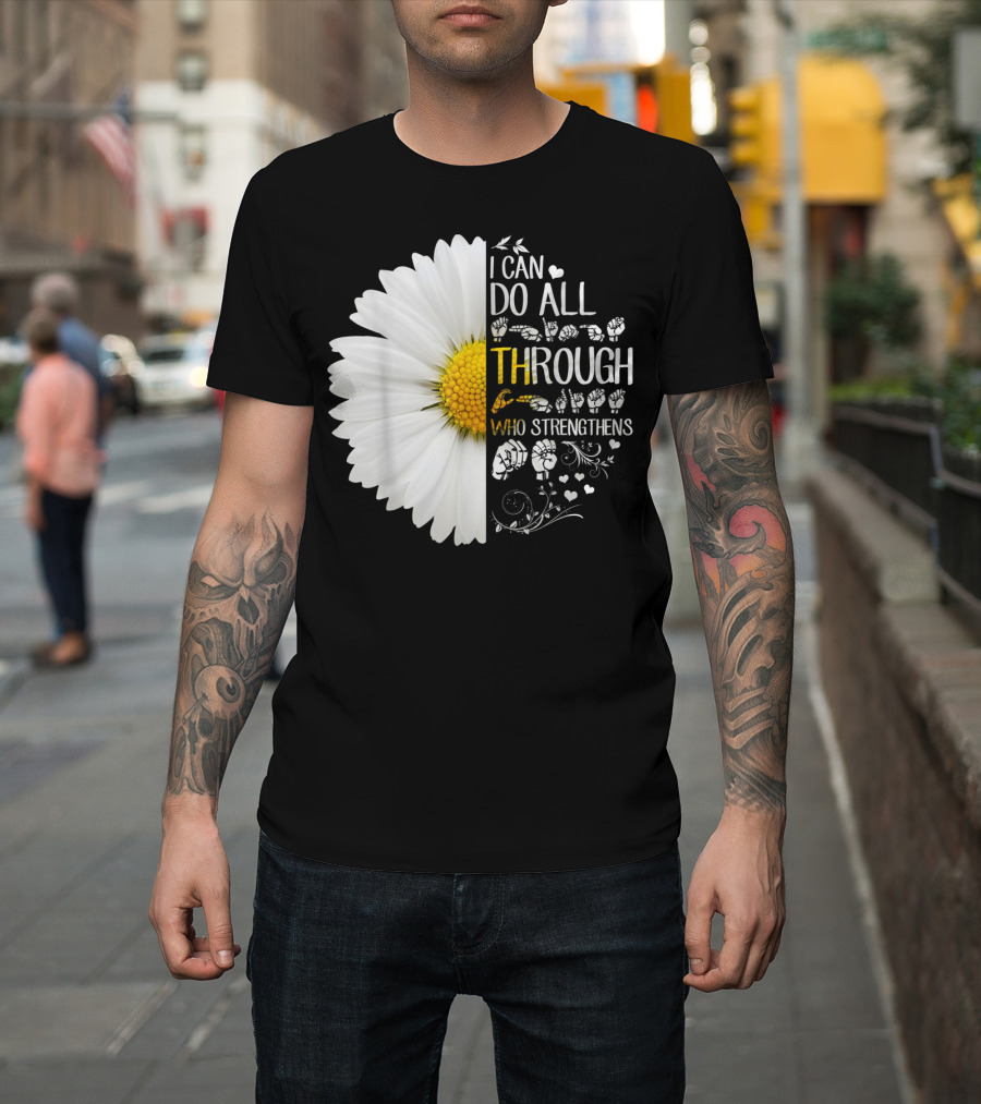 I Can Do All Things Through Christ Who Strengthens Me Daisy Flower Christian Inspiration T-Shirt