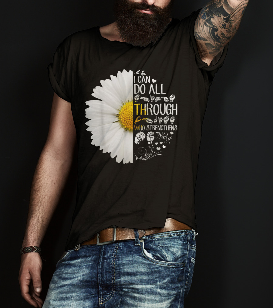 I Can Do All Things Through Christ Who Strengthens Me Daisy Flower Christian Inspiration T-Shirt