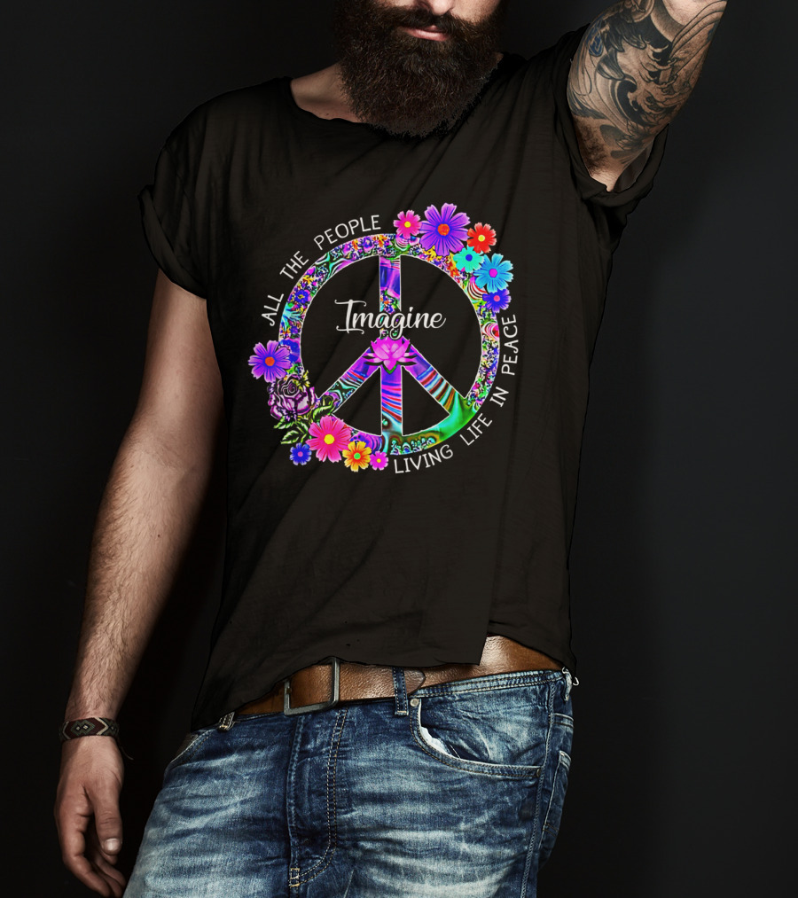 All The People Imagine Living Life In Peace Colorful Floral Peace T-Shirt