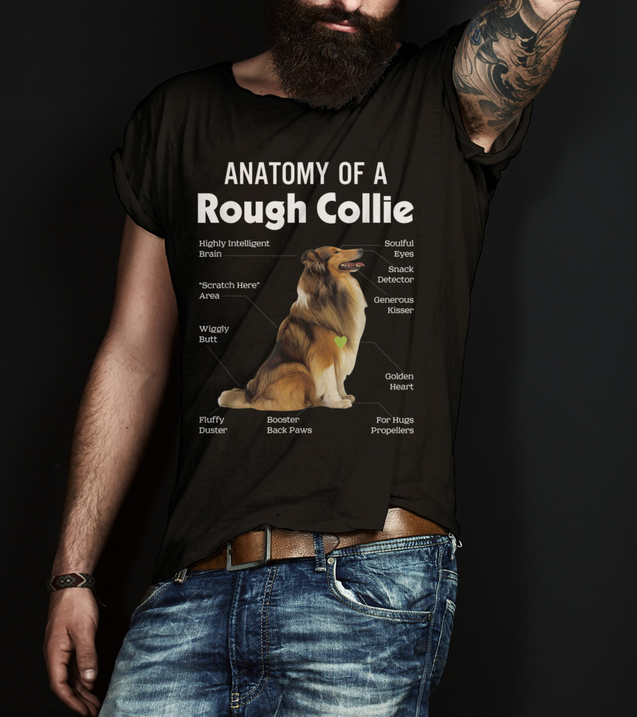Anatomy Of A Rough Collie Highly Intelligent Brain Soulful Eyes Generous Kisser Golden Heart Wiggly Butt Fluffy Duster Back Paws T-Shirt