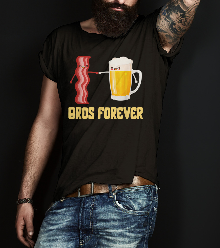Bros Forever Beer Bacon Funny Food Tees Alcohol T-Shirt