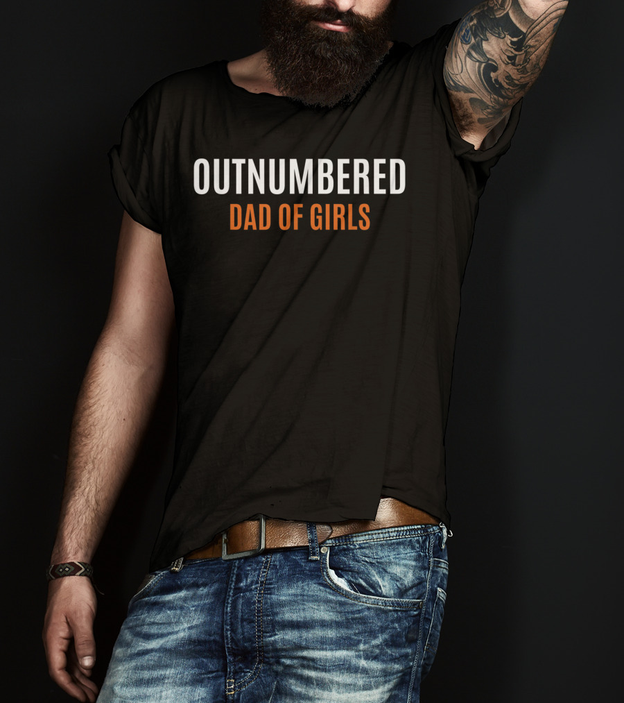 Outnumbered Dad Of Girls Fathers Day From Daughter Wife T-Shirt