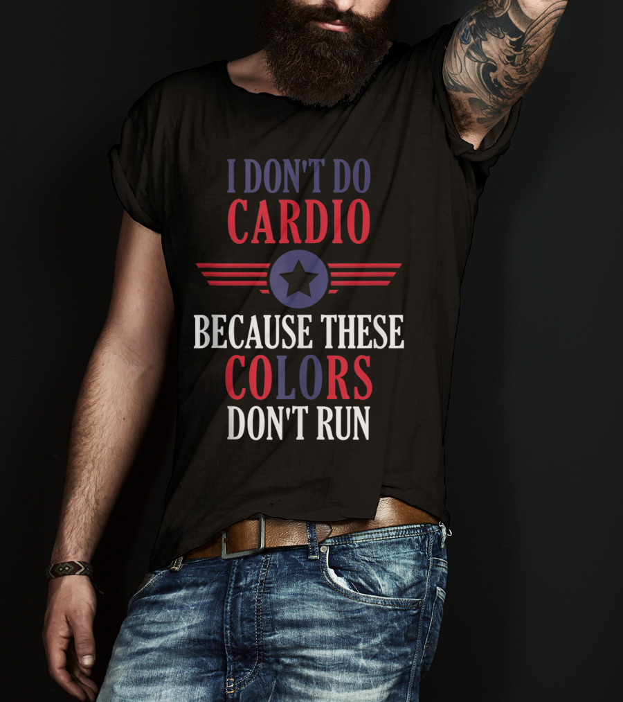 I Don't Do Cardio Because These Colors Don't Run Star Emblem T-Shirt