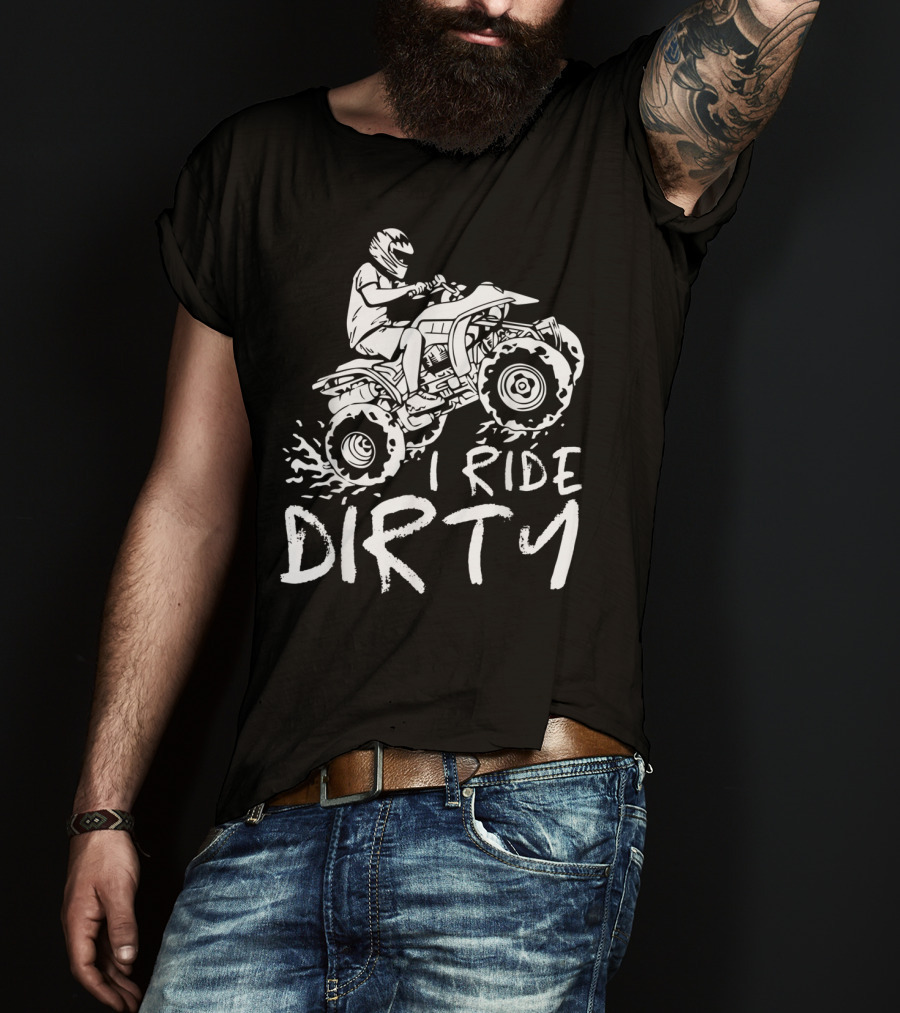 I Ride Dirty ATV Four Wheeler Quad Bike Adventure T-Shirt