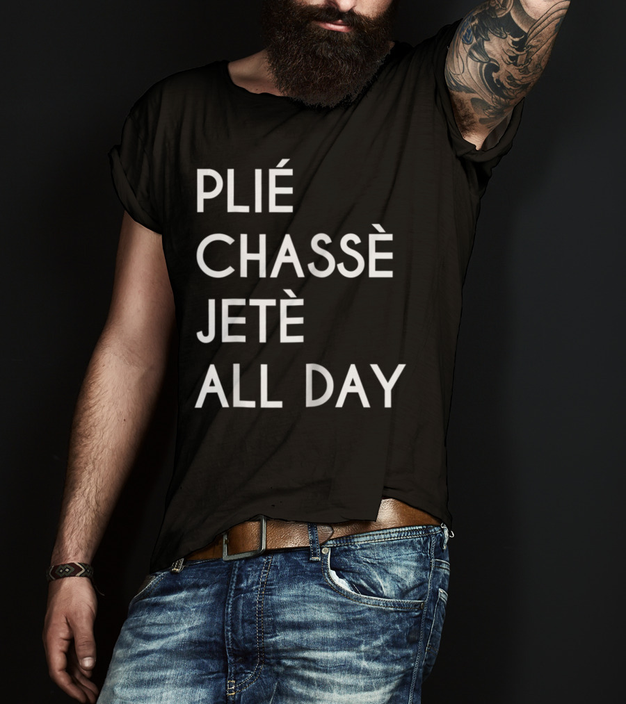 Plie Chasse Jete All Day Ballet Dance Top Ballerina Barre T-Shirt