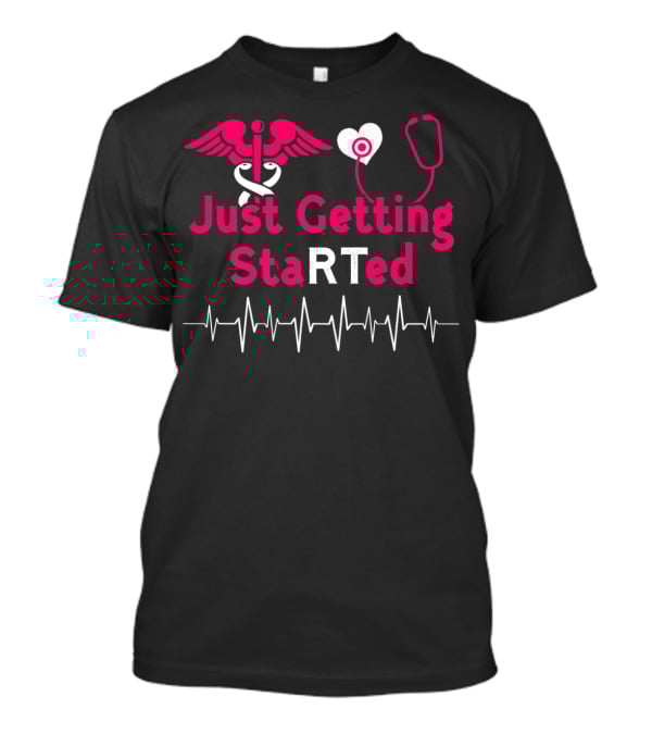 Just Getting StaRTed Cute Respiratory Therapy RT ICU RTT Student T-Shirt