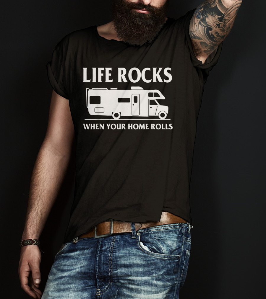 Life Rocks When Your Home Rolls Camping RV T-Shirt