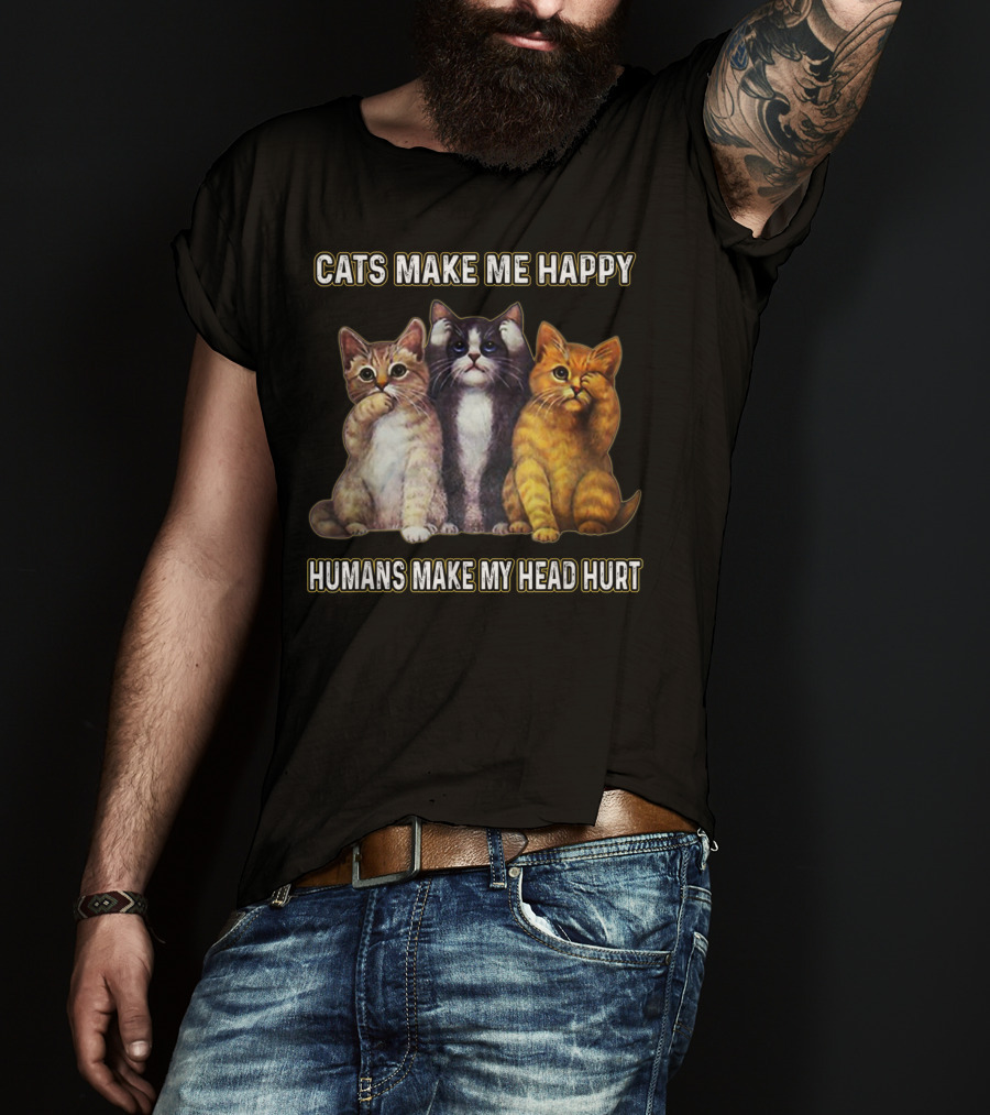 Cats Make Me Happy Humans Make My Head Hurt Cute Trio Of Funny Cats T-Shirt