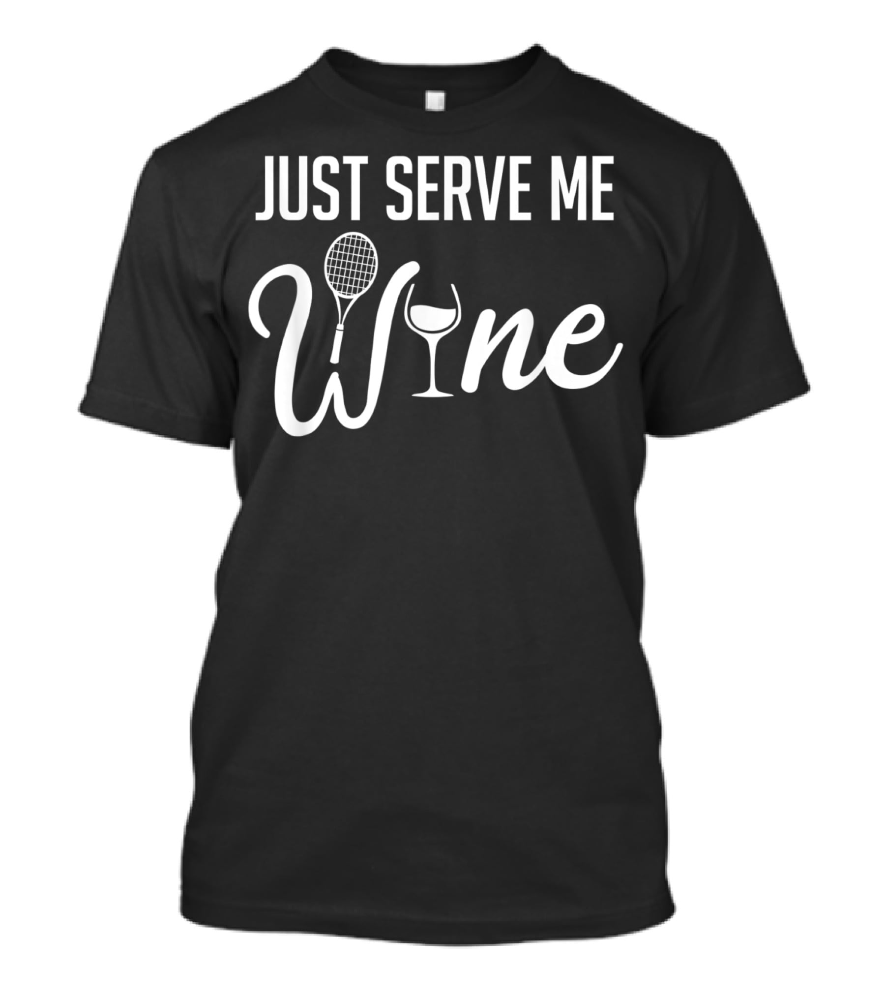 Just Serve Me Wine Tennis Racket And Wine Glass Combo T-Shirt