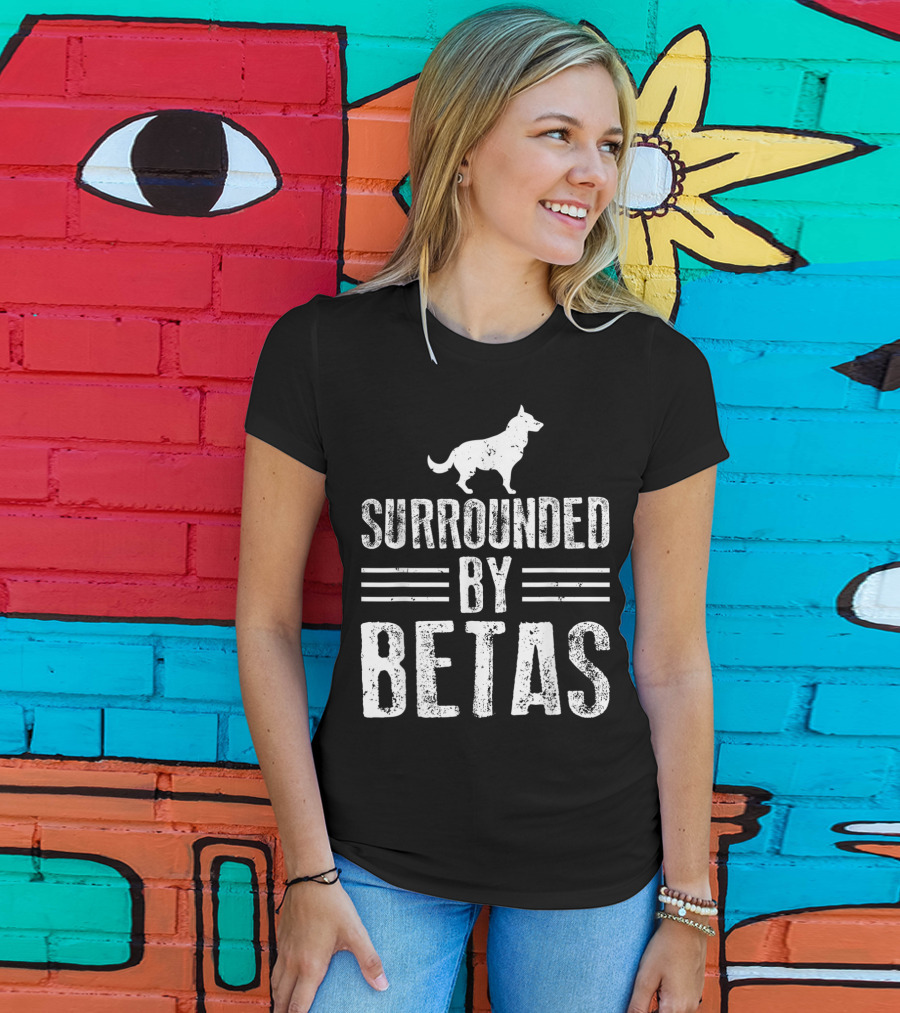 Surrounded By Betas Alpha Dog Chief Overlord T-Shirt