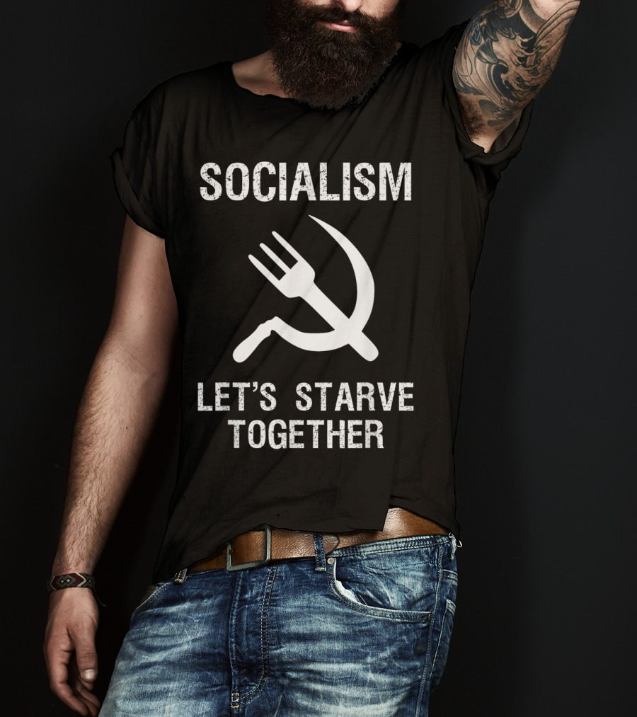 Socialism Let's Starve Together Anti Hammer Sickle Fork T-Shirt