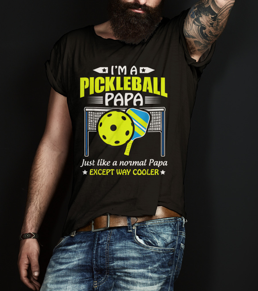 I'm A Pickleball Papa Just Like A Normal Papa Except Way Cooler T-Shirt