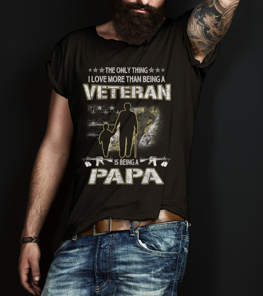 The Only Thing I Love More Than Being A Veteran Is Being A Papa T-Shirt