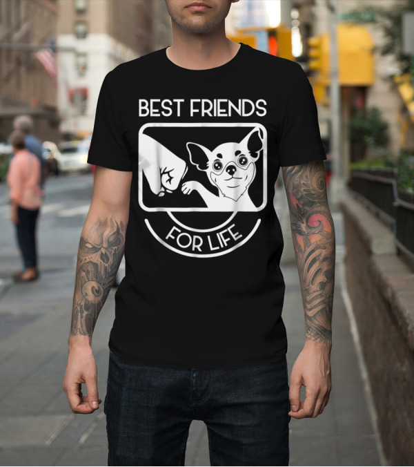 Shirt: BEST FRIENDS FOR LIFE CHIHUAHUA CHI LOVERS T-Shirt BEST FRIENDS FOR LIFE CHIHUAHUA CHI LOVERS T-Shirt