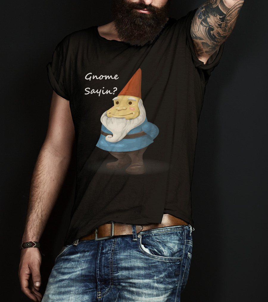 Gnome Sayin Funny Garden Gnome With Red Hat And Blue T-Shirt
