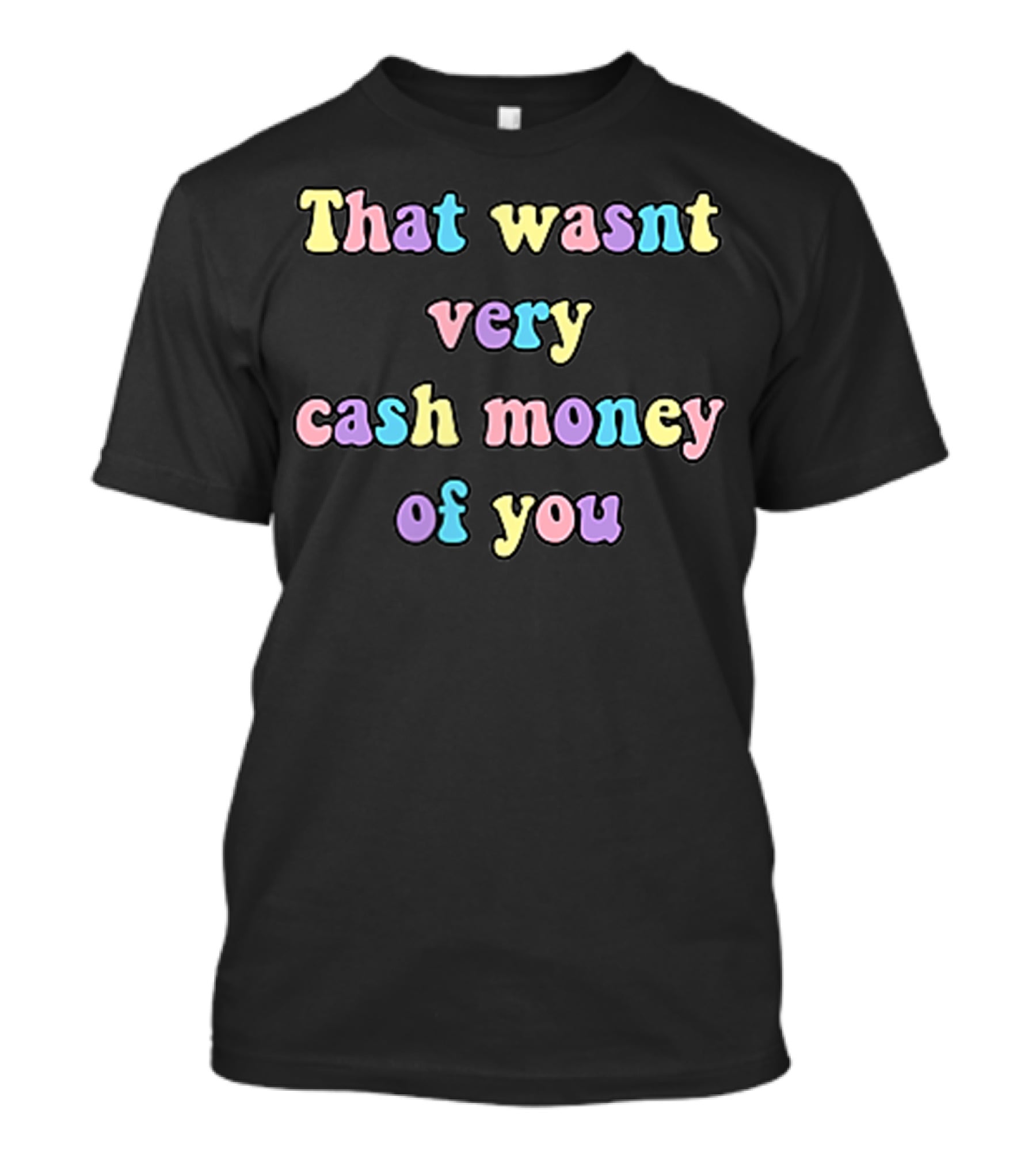 Aesthetic Pastel Grunge Meme Funny That Wasn't Very Cash Money Of You T-Shirt