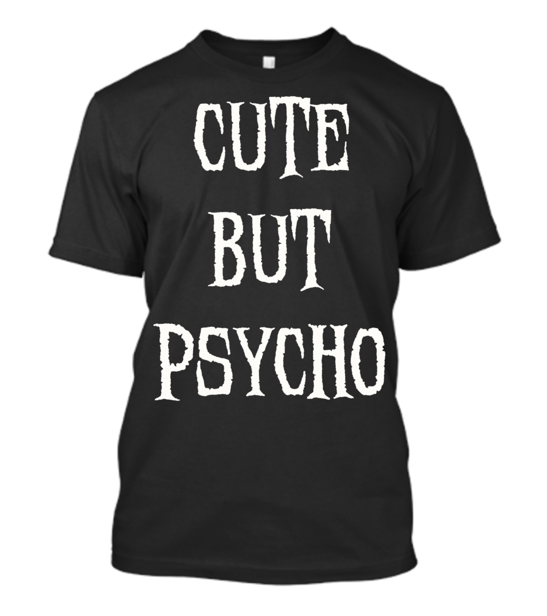 Funny Cute But Psycho Sarcastic Humor T-Shirt