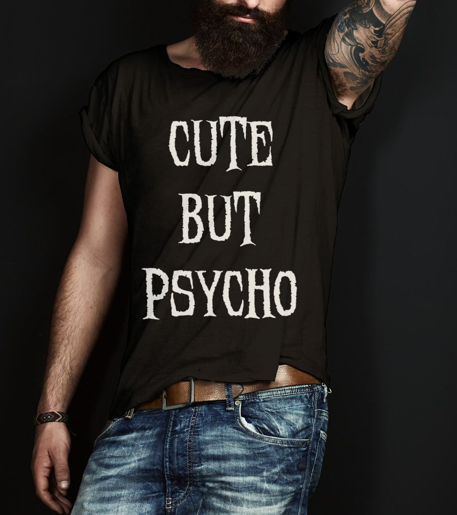 Funny Cute But Psycho Sarcastic Humor T-Shirt