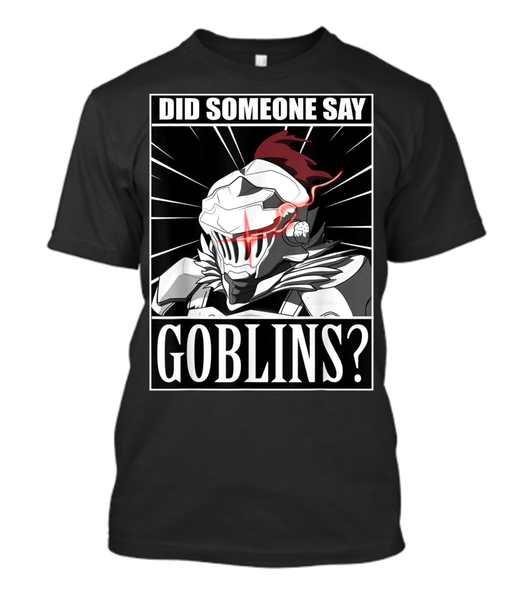 Did Someone Say Goblins Anime Goblin Slayer T-Shirt
