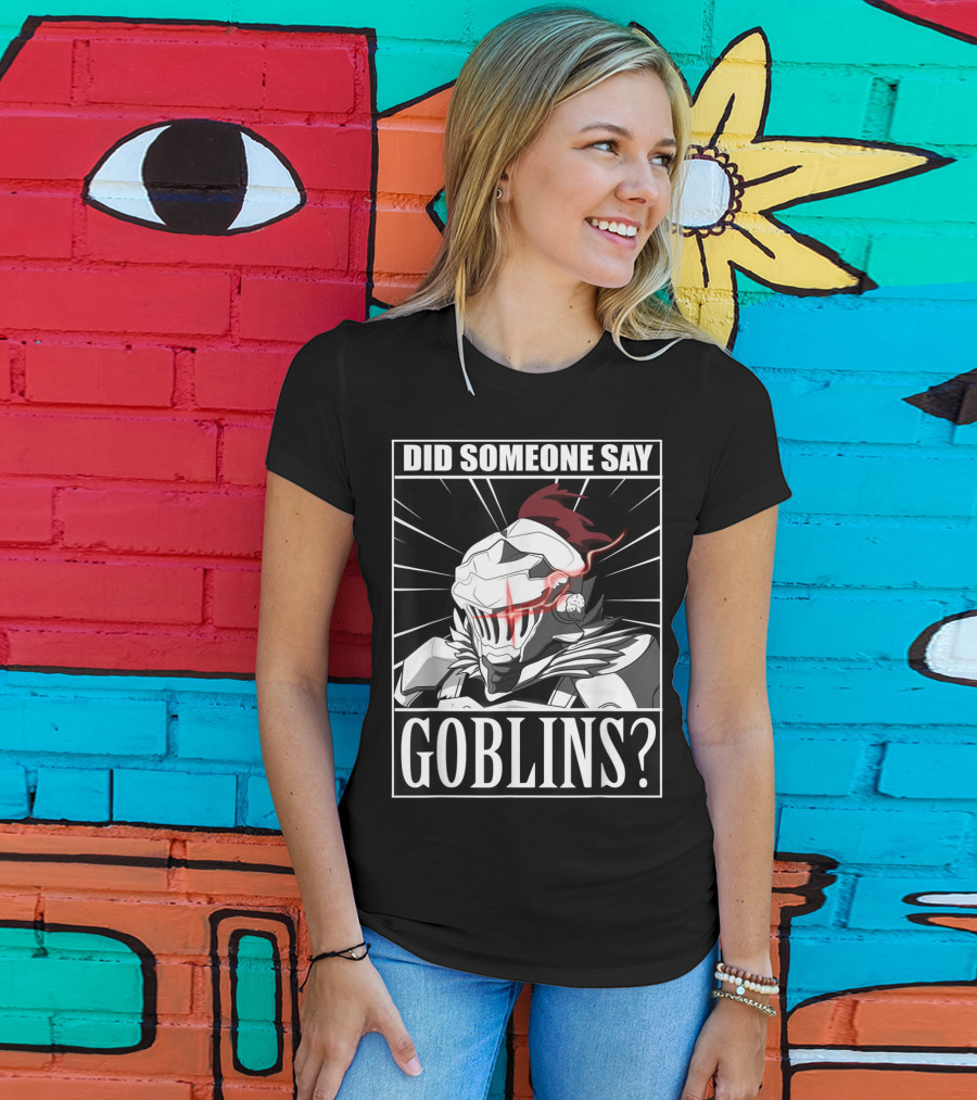 Did Someone Say Goblins Anime Goblin Slayer T-Shirt