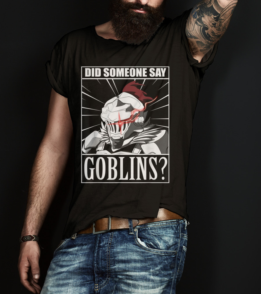 Did Someone Say Goblins Anime Goblin Slayer T-Shirt