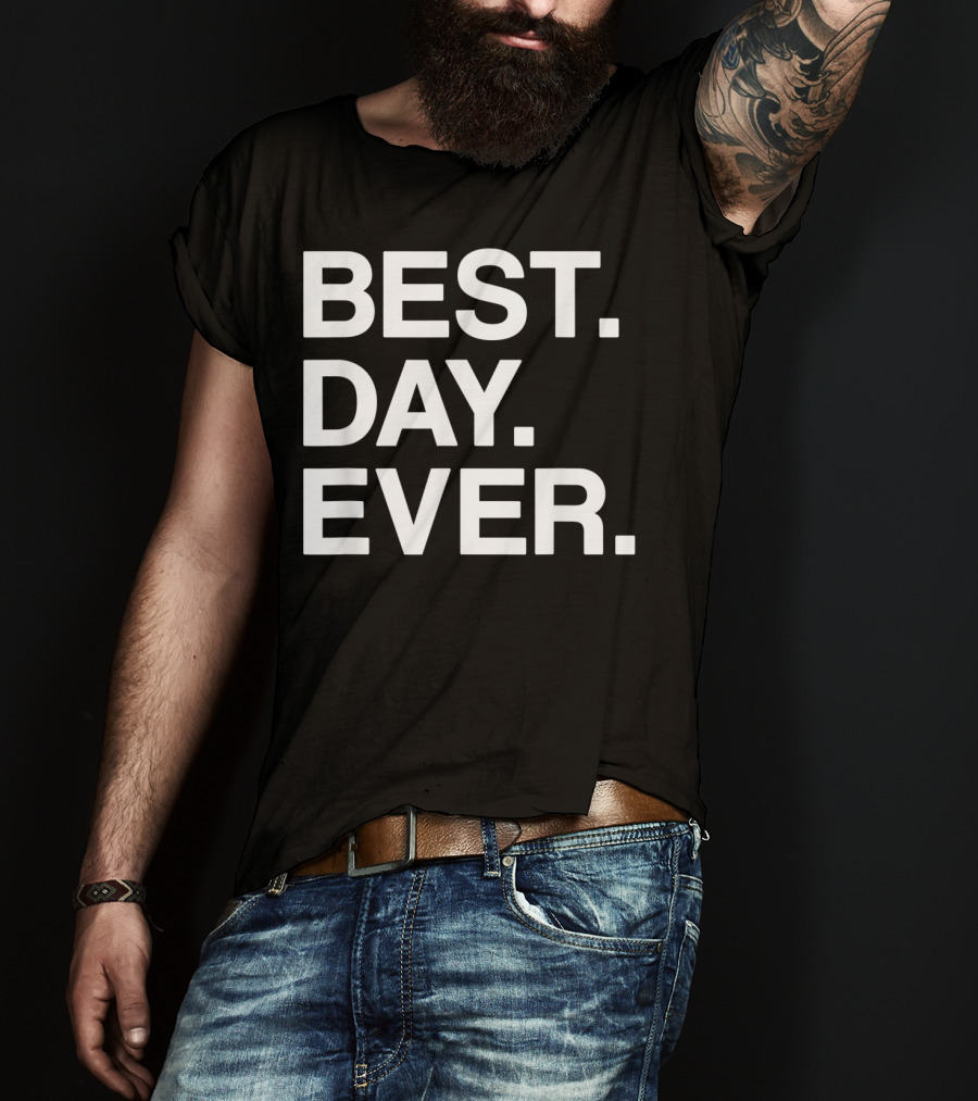 BEST DAY EVER Funny Men Women Toddlers T-Shirt