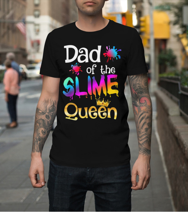 Shirt: Dad of the Slime Queen Birthday Matching Party T-Shirt Dad of the Slime Queen Birthday Matching Party T-Shirt