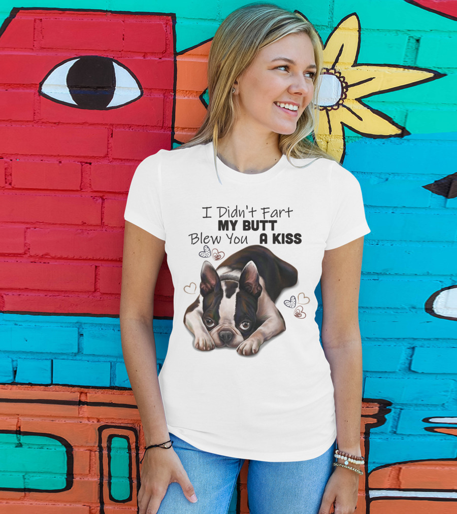 Boston Terrier I Didn't Fart My Butt Blew You A Kiss Cute Dog Humor Hearts T-Shirt