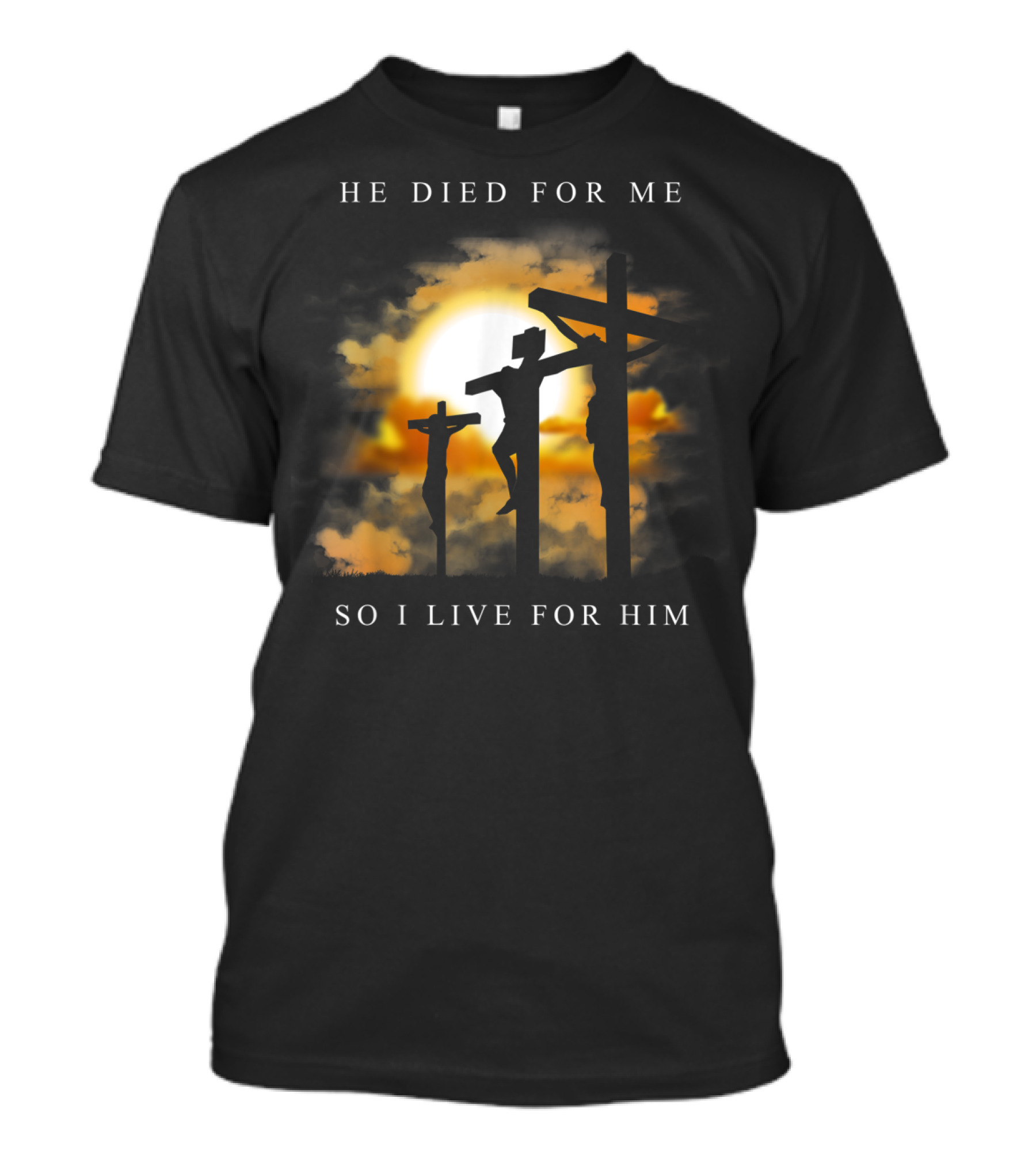 He Died For Me So I Live For Him Christian Bible Verse Jesus Died For Me T-Shirt