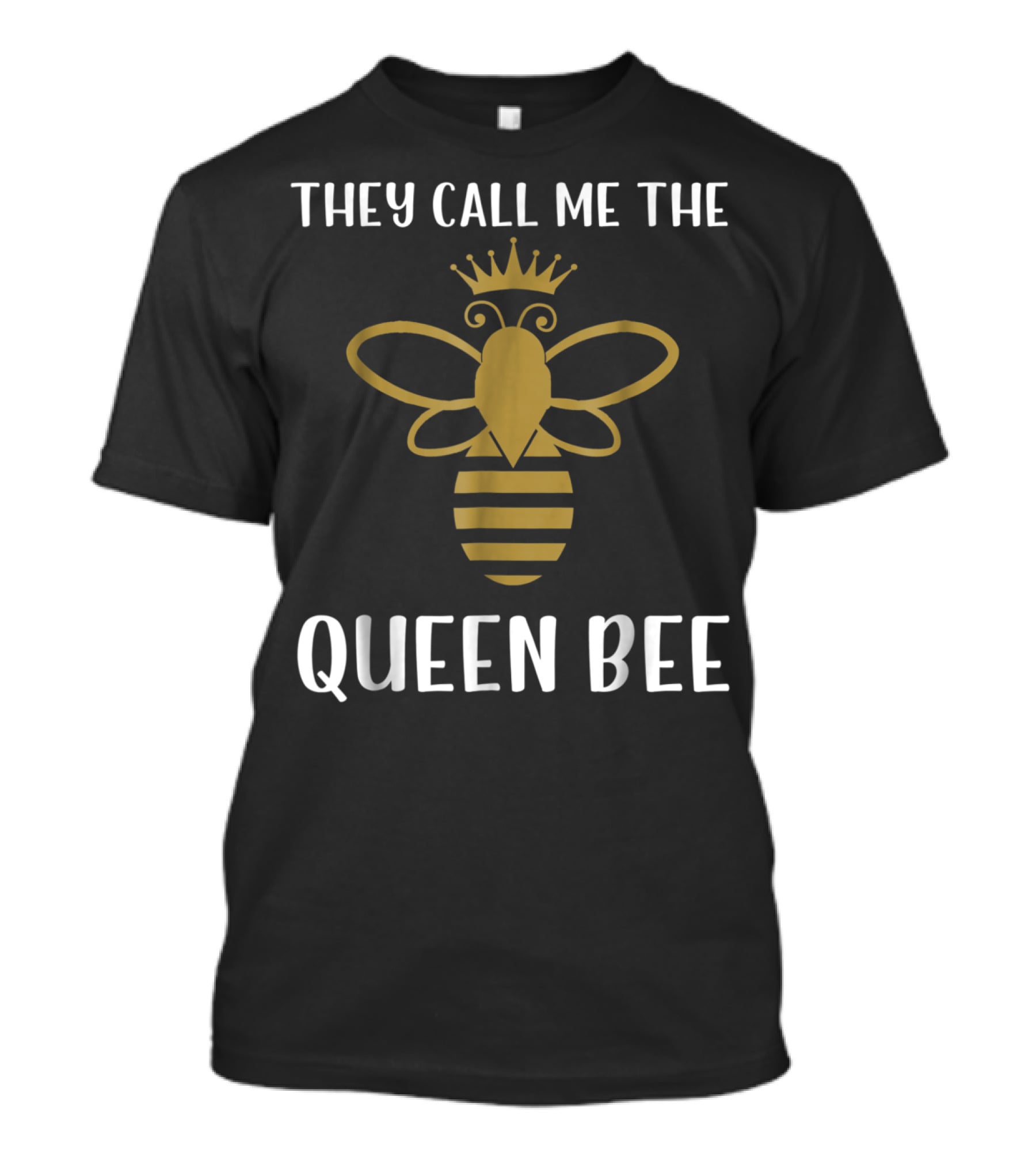 They Call Me The Queen Bee With Crowned Golden Bee T-Shirt