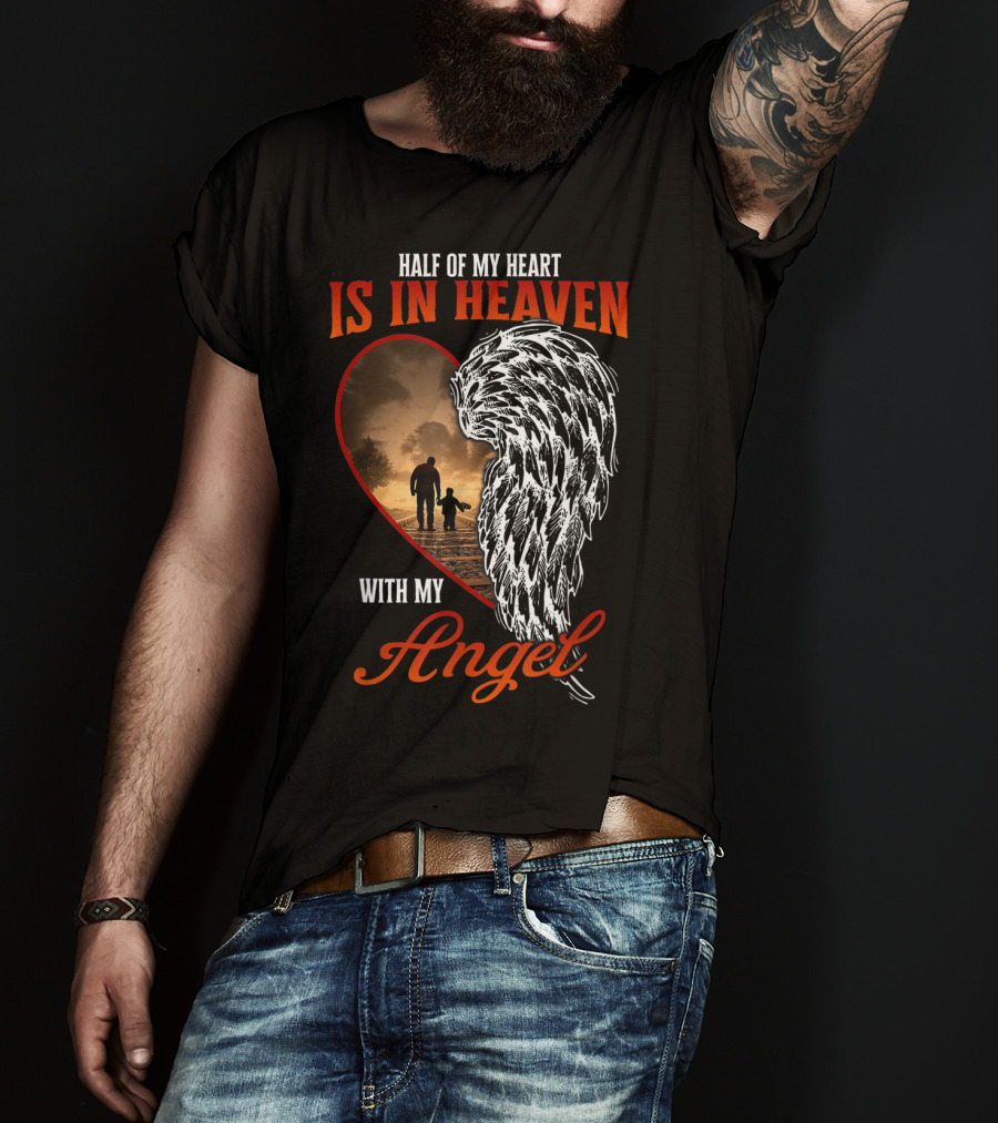 Half Of My Heart Is In Heaven With My Angel Missing Dad Son Daughter Memorial T-Shirt