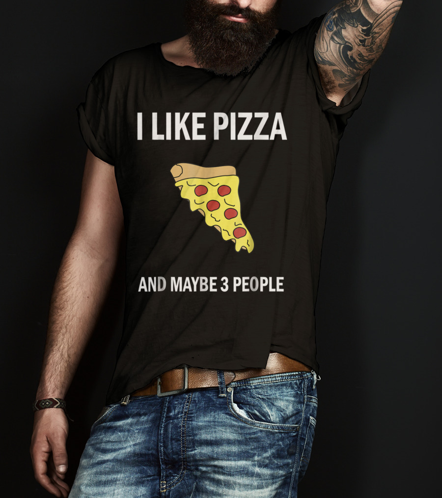 I Like Pizza Slice And Maybe 3 People Pizza Lovers T-Shirt
