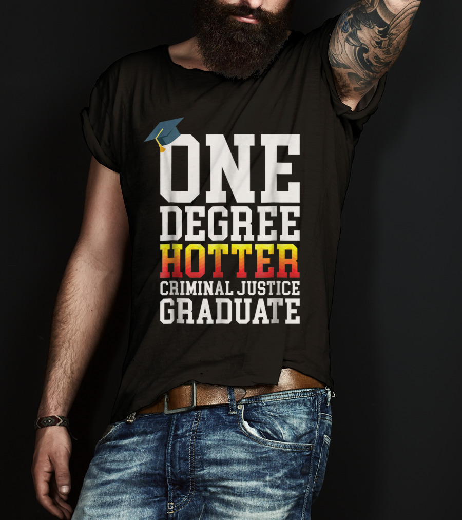 One Degree Hotter Criminal Justice Graduate Cap T-Shirt