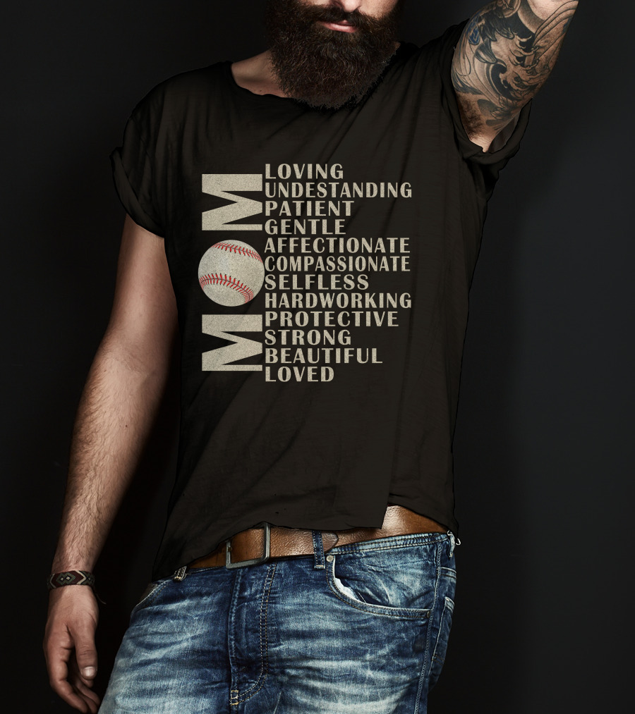 Mom Loving Understanding Patient Gentle Affectionate Compassionate Selfless Hardworking Protective Strong Beautiful Loved Baseball T-Shirt