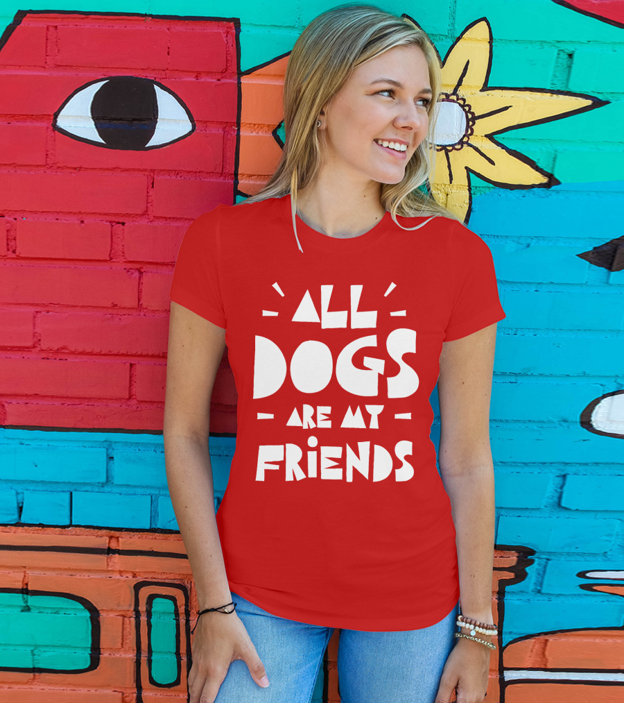 All Dogs Are My Friends T-Shirt